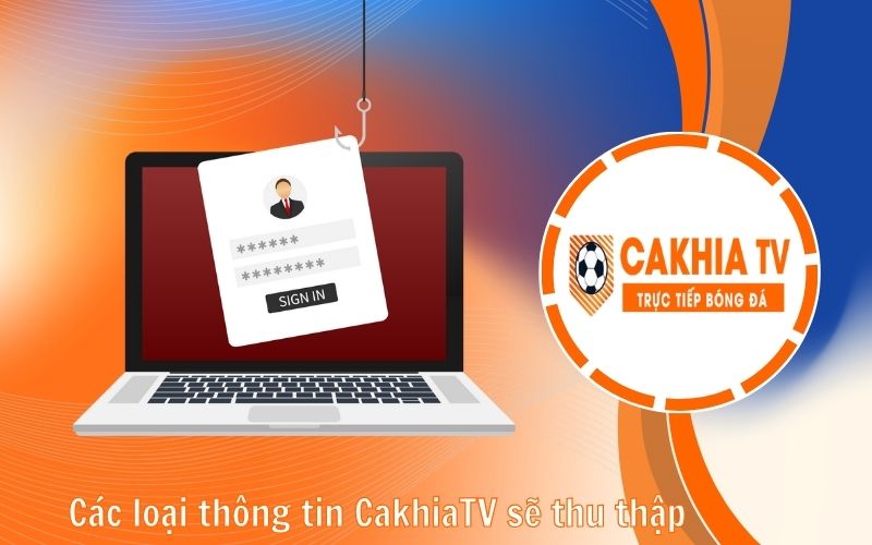 Các loại thông tin CakhiaTV sẽ thu thập