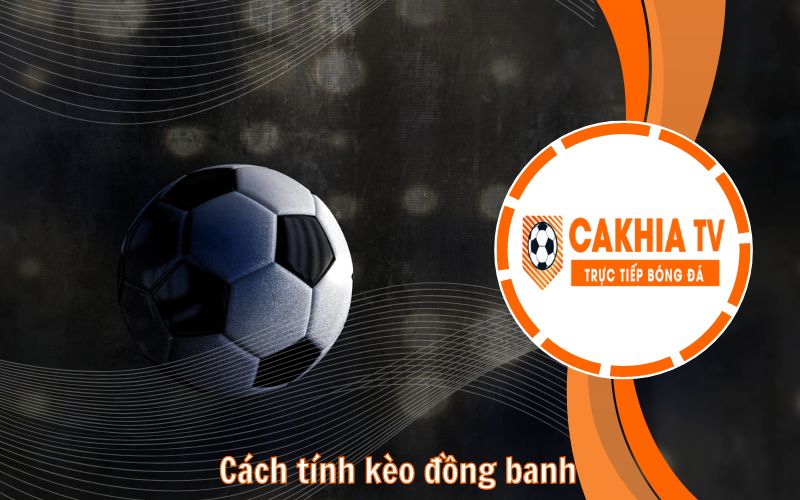 Cách tính kèo đồng banh