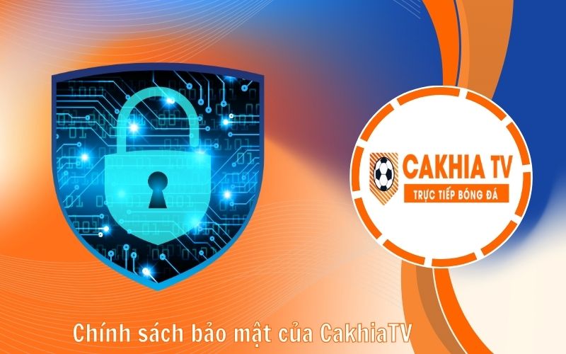 Chính sách bảo mật của CakhiaTV